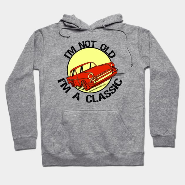 I'm Not Old I'm classic Hoodie by T-shirtlifestyle